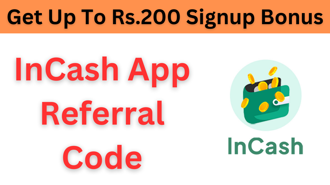 Incash App Referral Code (SKPGHS) Get Up To Rs.200 Signup Bonus.
